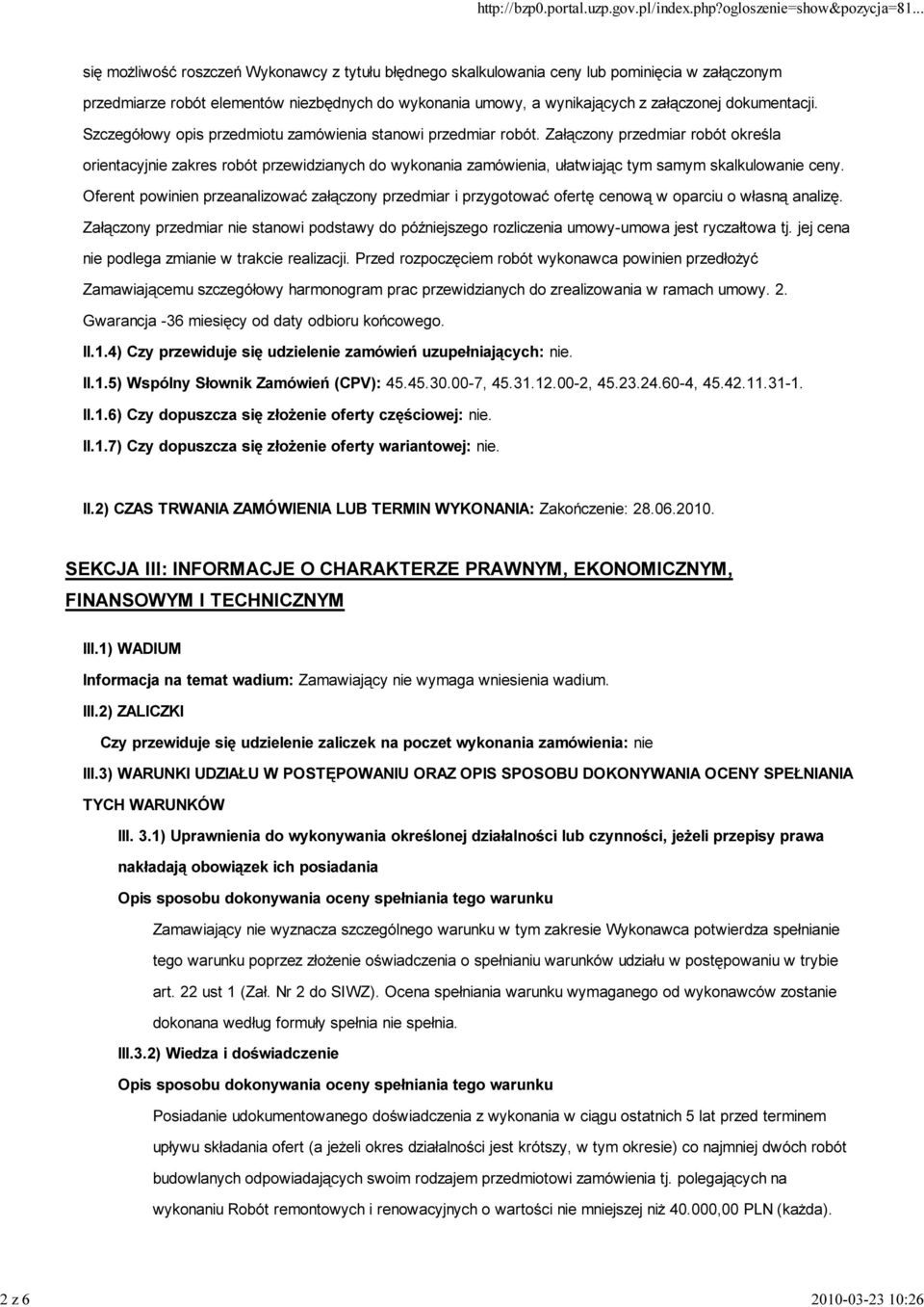 Załączony przedmiar robót określa orientacyjnie zakres robót przewidzianych do wykonania zamówienia, ułatwiając tym samym skalkulowanie ceny.