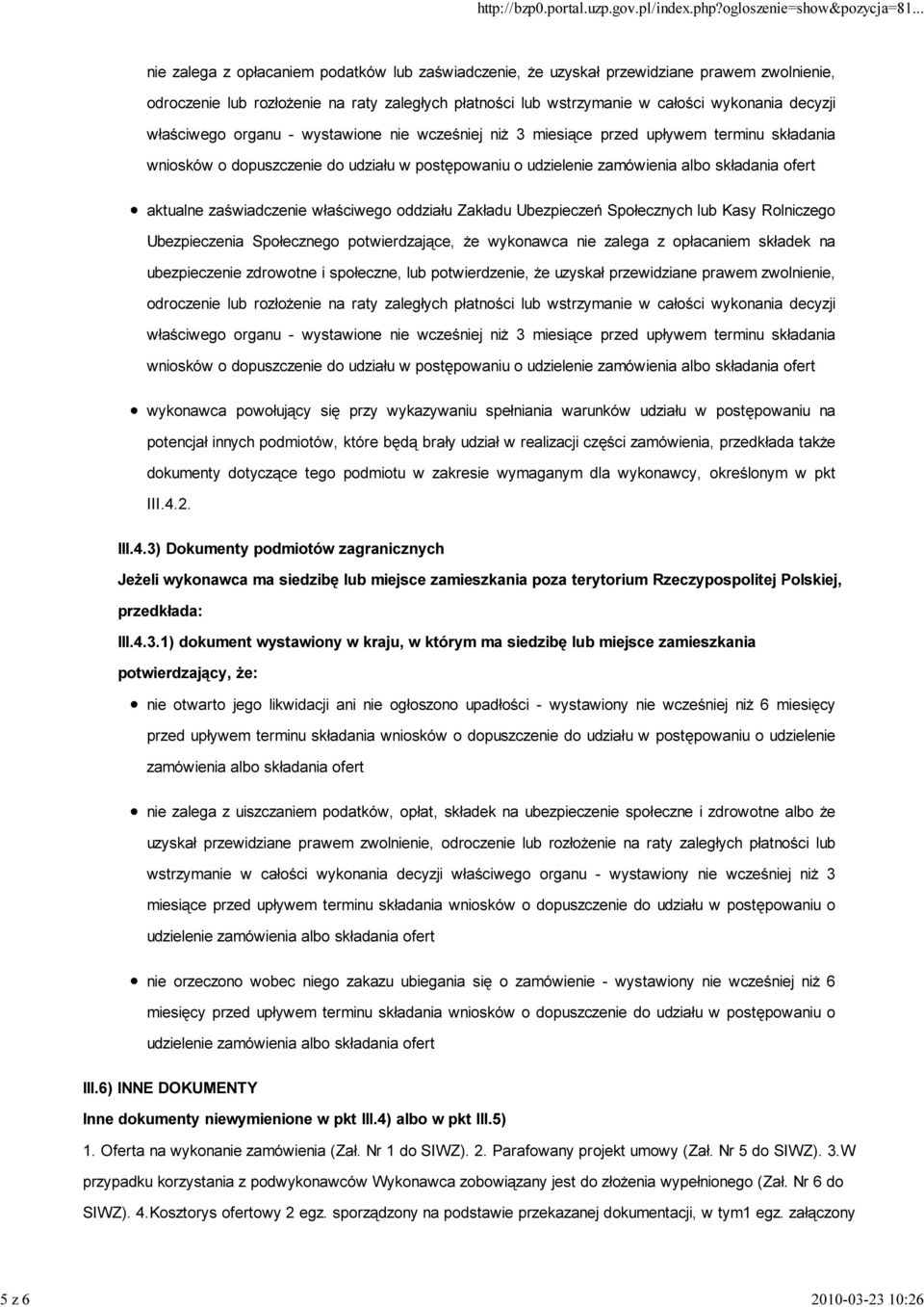 ofert aktualne zaświadczenie właściwego oddziału Zakładu Ubezpieczeń Społecznych lub Kasy Rolniczego Ubezpieczenia Społecznego potwierdzające, Ŝe wykonawca nie zalega z opłacaniem składek na