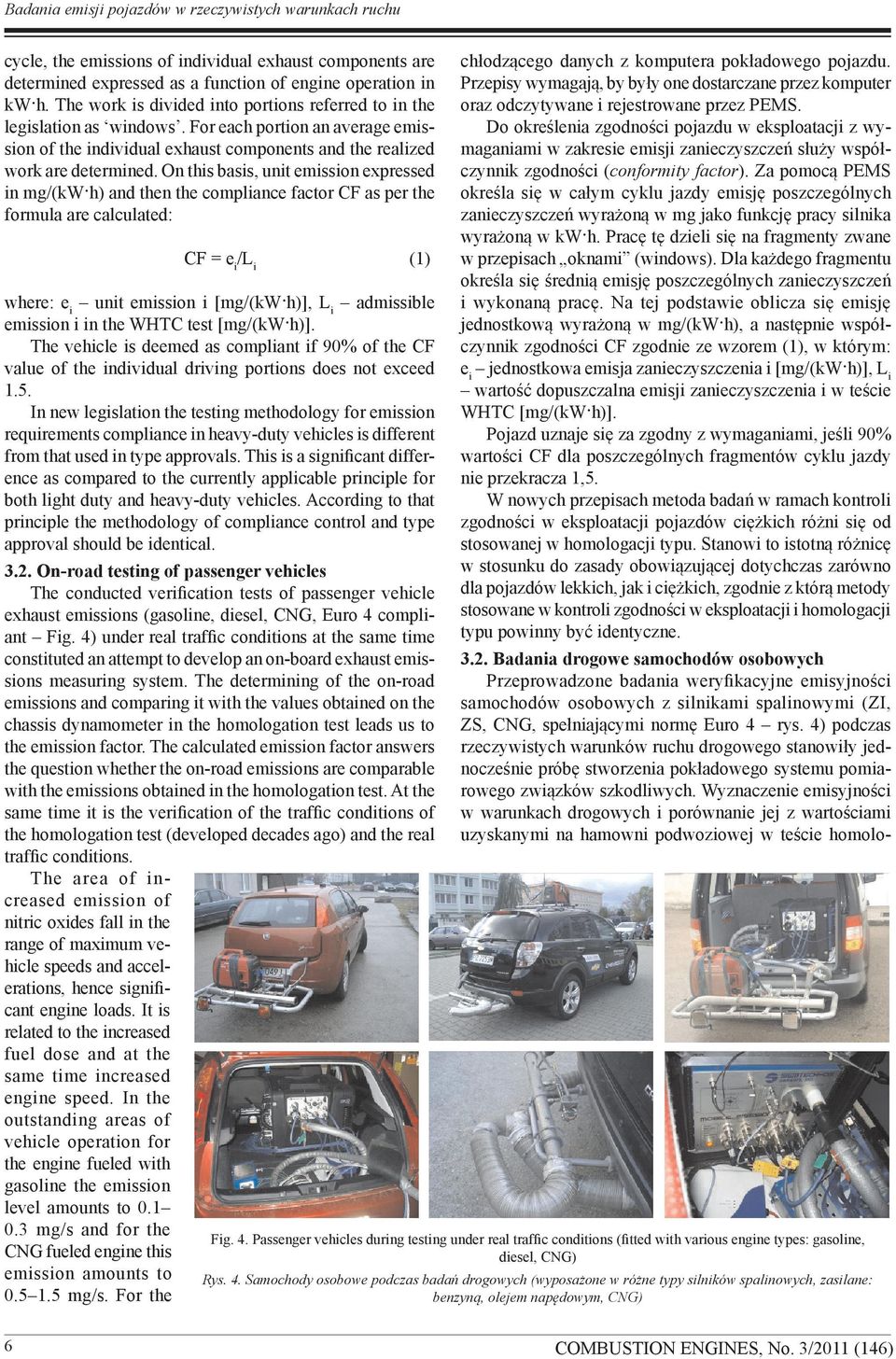 On this basis, unit emission expressed in mg/(kw h) and then the compliance factor CF as per the formula are calculated: CF = e i /L i (1) where: e i unit emission i [mg/(kw h)], L i admissible