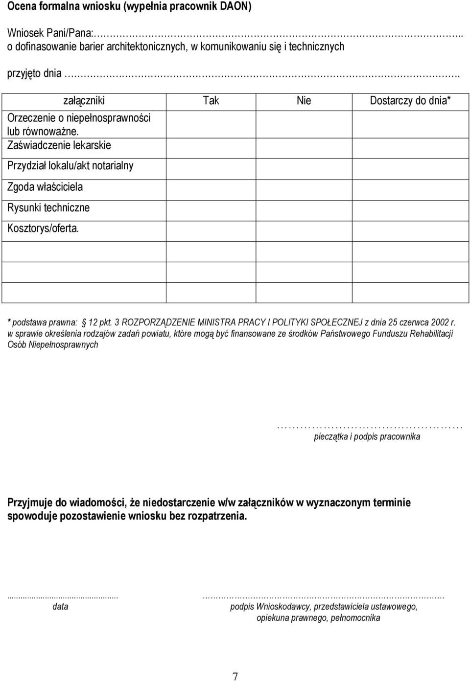 * podstawa prawna: 12 pkt. 3 ROZPORZĄDZENIE MINISTRA PRACY I POLITYKI SPOŁECZNEJ z dnia 25 czerwca 2002 r.