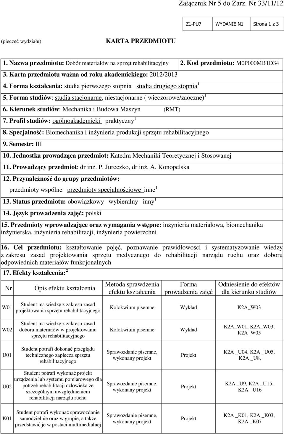 Forma studiów: studia stacjonarne, niestacjonarne ( wieczorowe/zaoczne) 1 6. Kierunek studiów: Mechanika i Budowa Maszyn (RMT) 7. Profil studiów: ogólnoakademicki praktyczny 1 8.