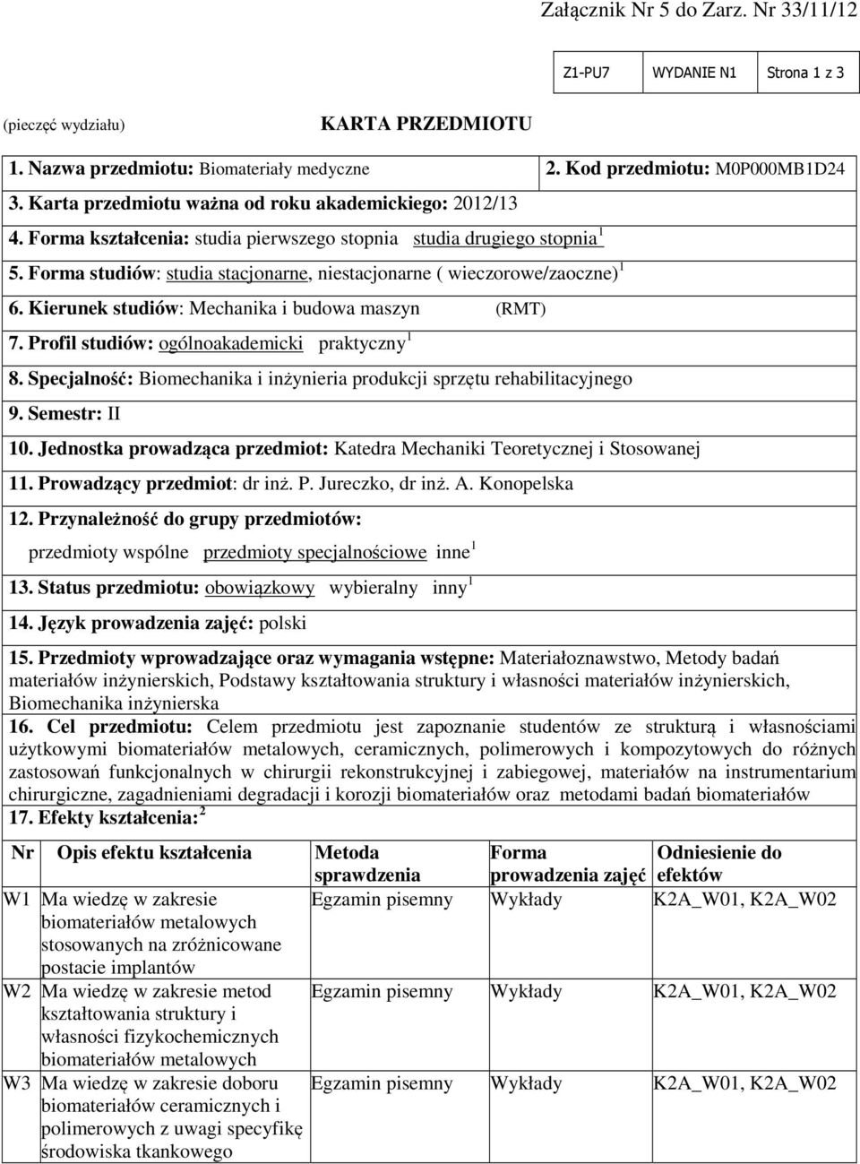 Forma studiów: studia stacjonarne, niestacjonarne ( wieczorowe/zaoczne) 1 6. Kierunek studiów: Mechanika i budowa maszyn (RMT) 7. Profil studiów: ogólnoakademicki praktyczny 1 8.