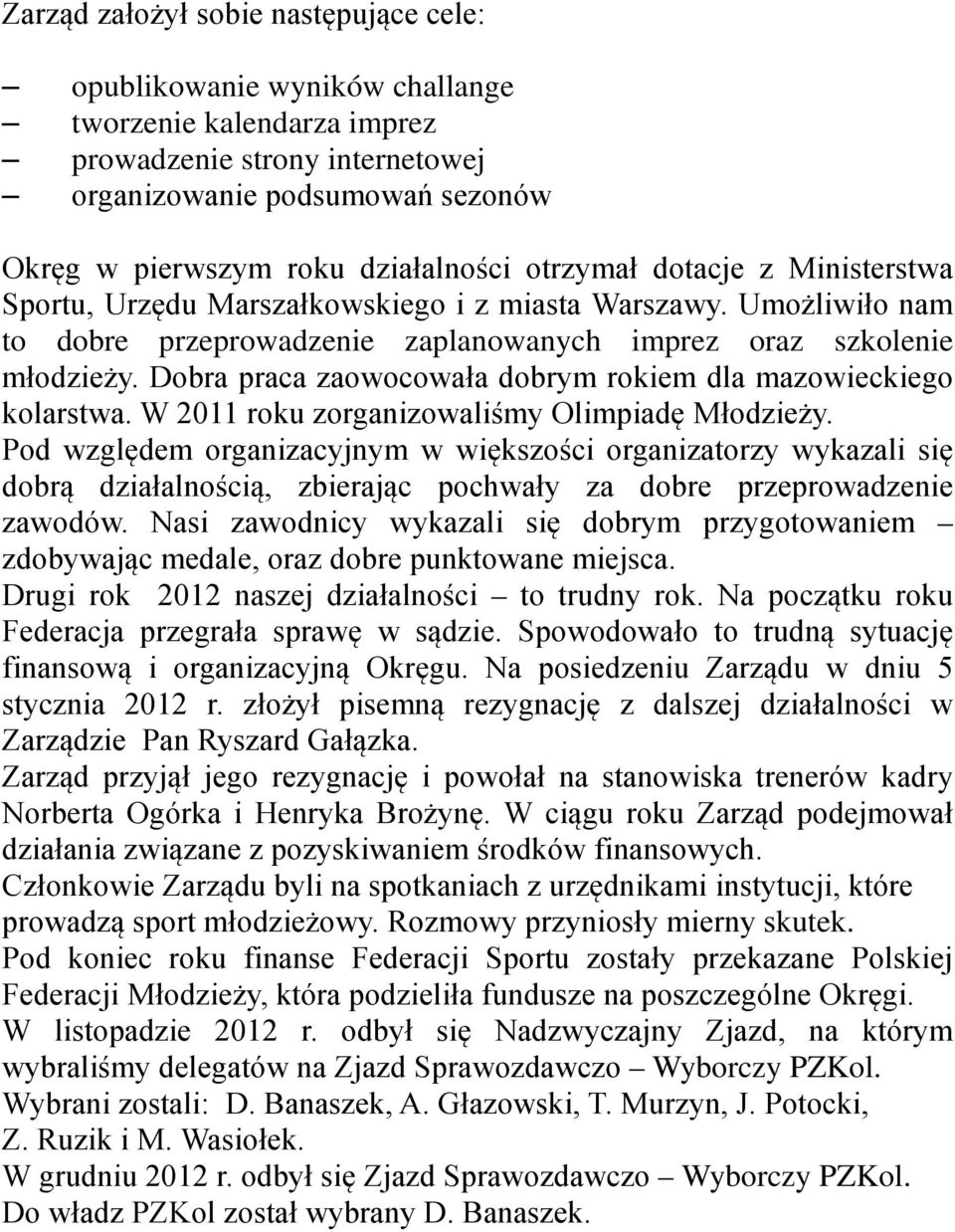 Dobra praca zaowocowała dobrym rokiem dla mazowieckiego kolarstwa. W 2011 roku zorganizowaliśmy Olimpiadę Młodzieży.