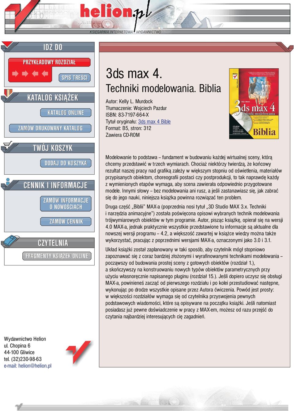 Murdock T³umaczenie: Wojciech Pazdur ISBN: 83-7197-664-X Tytu³ orygina³u: 3ds max 4 Bible Format: B5, stron: 312 Zawiera CD-ROM Modelowanie to podstawa -- fundament w budowaniu ka dej wirtualnej