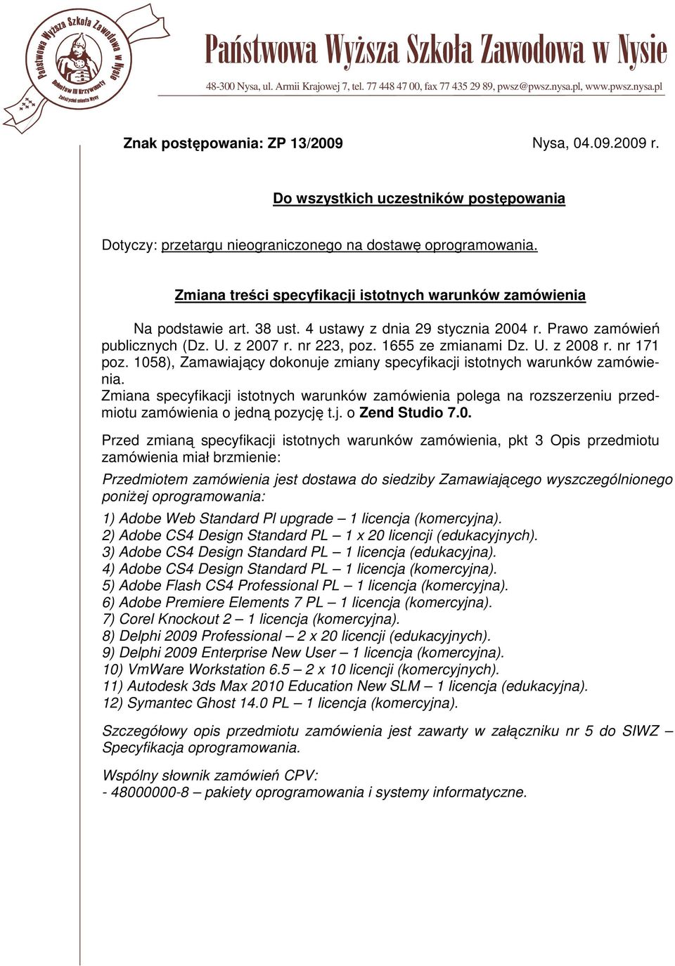 4 ustawy z dnia 29 stycznia 2004 r. Prawo zamówień publicznych (Dz. U. z 2007 r. nr 223, poz. 1655 ze zmianami Dz. U. z 2008 r. nr 171 poz.