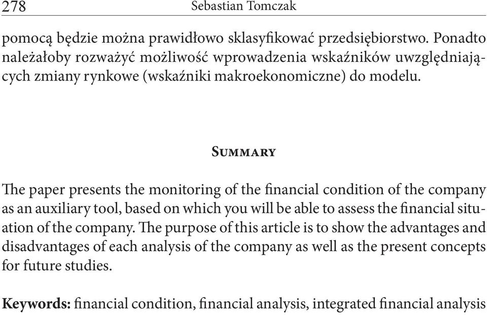 Summary The paper presents the monitoring of the financial condition of the company as an auxiliary tool, based on which you will be able to assess the