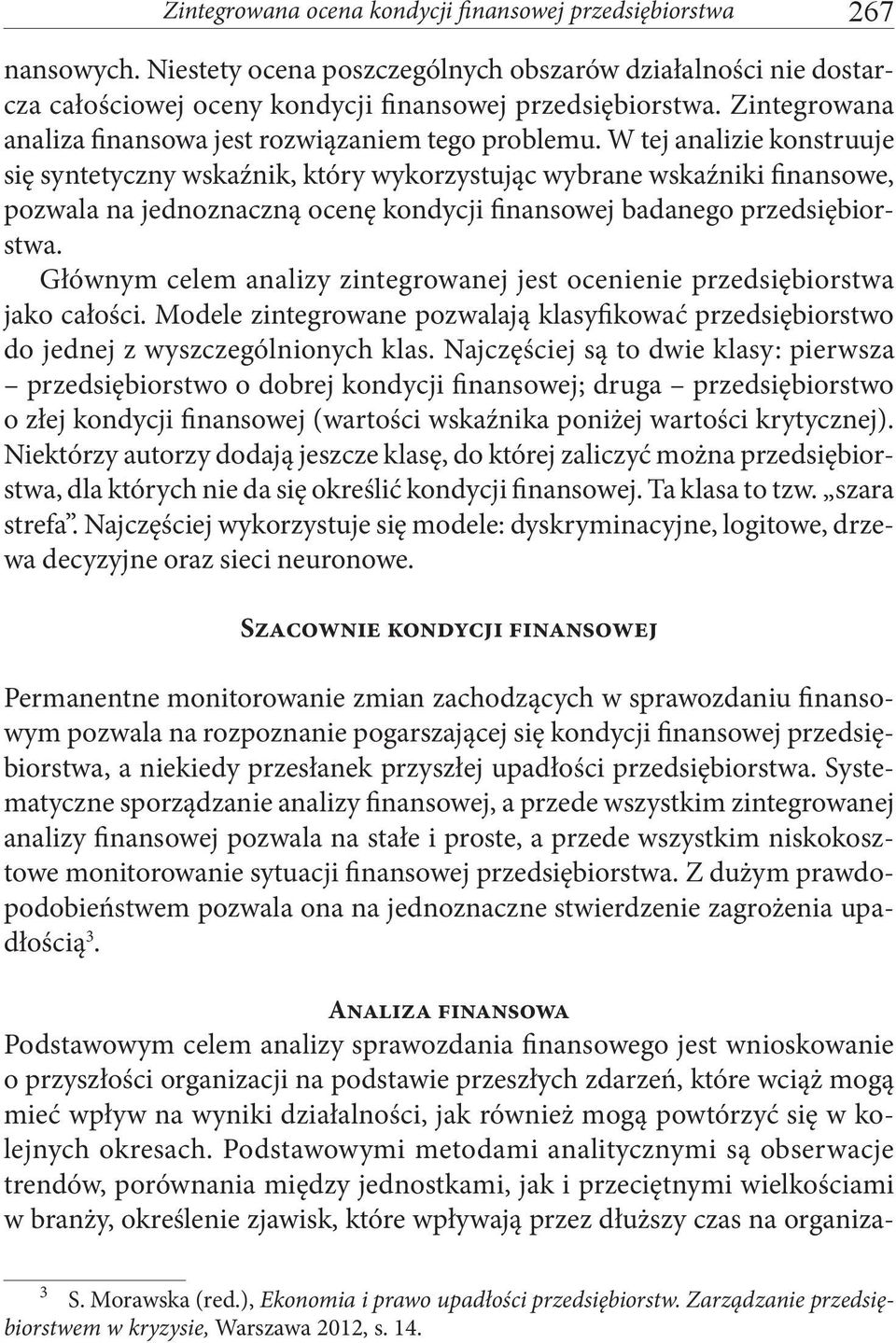 W tej analizie konstruuje się syntetyczny wskaźnik, który wykorzystując wybrane wskaźniki finansowe, pozwala na jednoznaczną ocenę kondycji finansowej badanego przedsiębiorstwa.