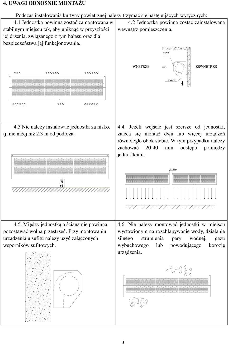 WLOT I N ミミミ ミミミミミミ ミミミミミミ WNETRZE I NDOOR OUT WYLOT OUTDOOR ZEWNETRZE ミミミミミミ ミミミ ミミミミミミ 4. Nie naleŝy instalować jednostki za nisko, tj. nie niŝej niŝ, m od podłoŝa. 4.4. JeŜeli wejście jest szersze od jednostki, zaleca się montaŝ dwu lub więcej urządzeń równolegle obok siebie.