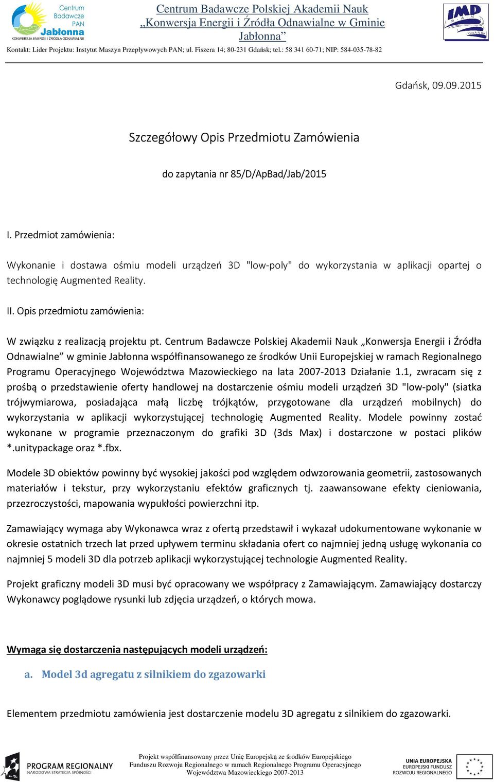 Opis przedmiotu zamówienia: W związku z realizacją projektu pt.