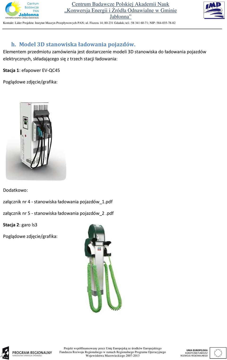 elektrycznych, składającego się z trzech stacji ładowania: Stacja 1: efapower EV-QC45 Poglądowe