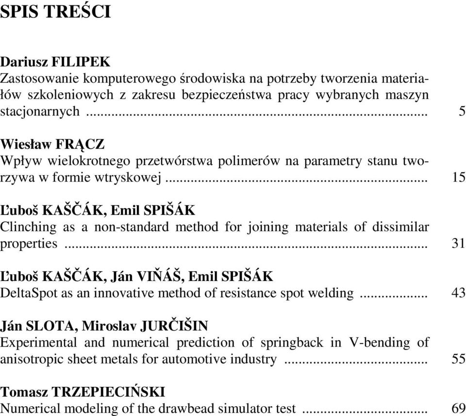.. 15 Ľuboš KAŠČÁK, Emil SPIŠÁK Clinching as a non-standard method for joining materials of dissimilar properties.