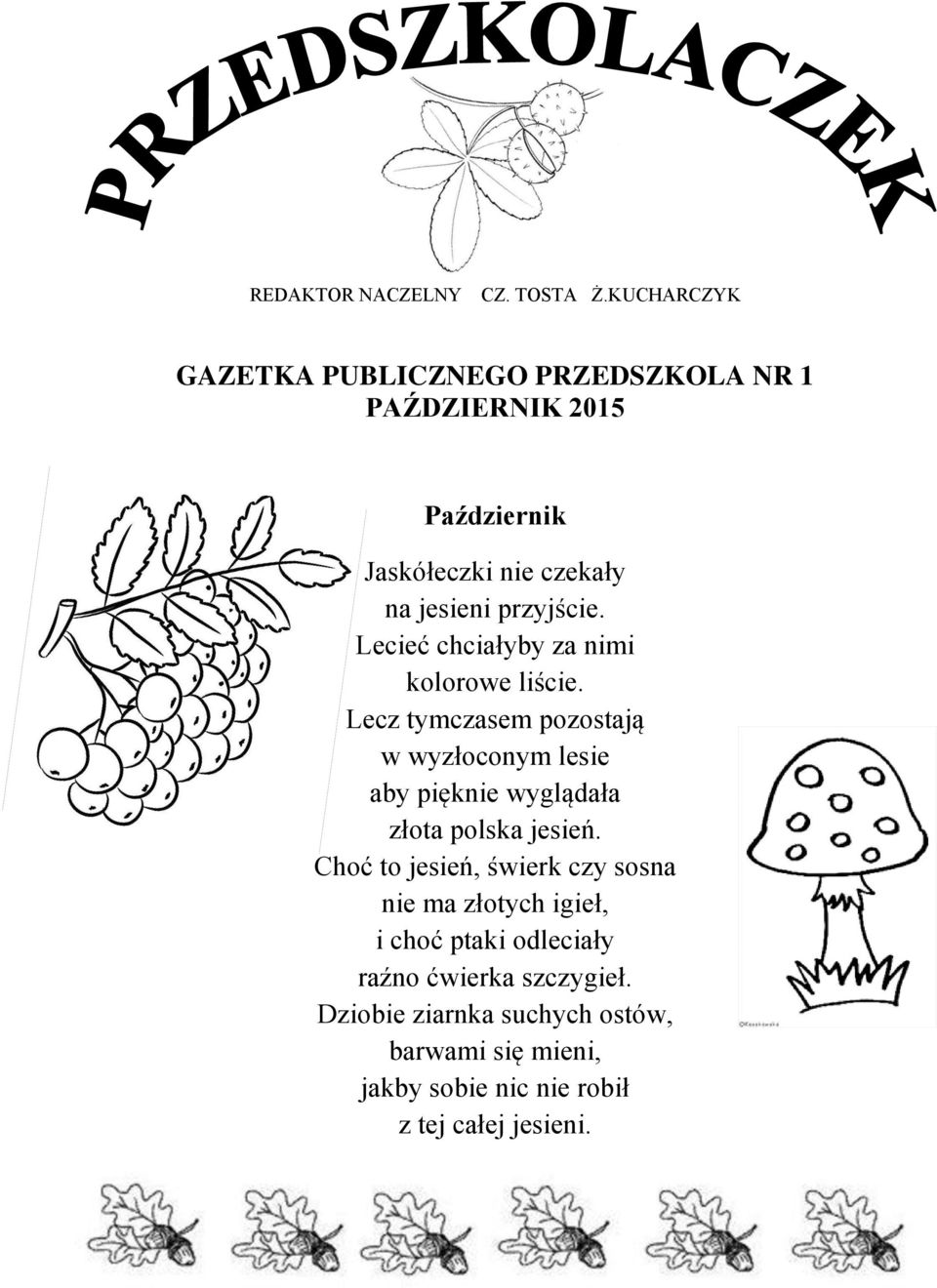 przyjście. Lecieć chciałyby za nimi kolorowe liście.