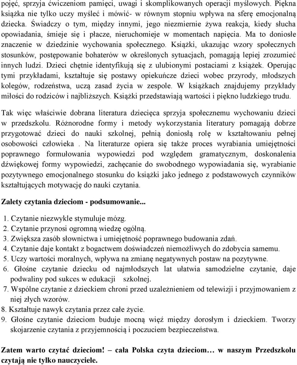 Ma to doniosłe znaczenie w dziedzinie wychowania społecznego. Książki, ukazując wzory społecznych stosunków, postępowanie bohaterów w określonych sytuacjach, pomagają lepiej zrozumieć innych ludzi.