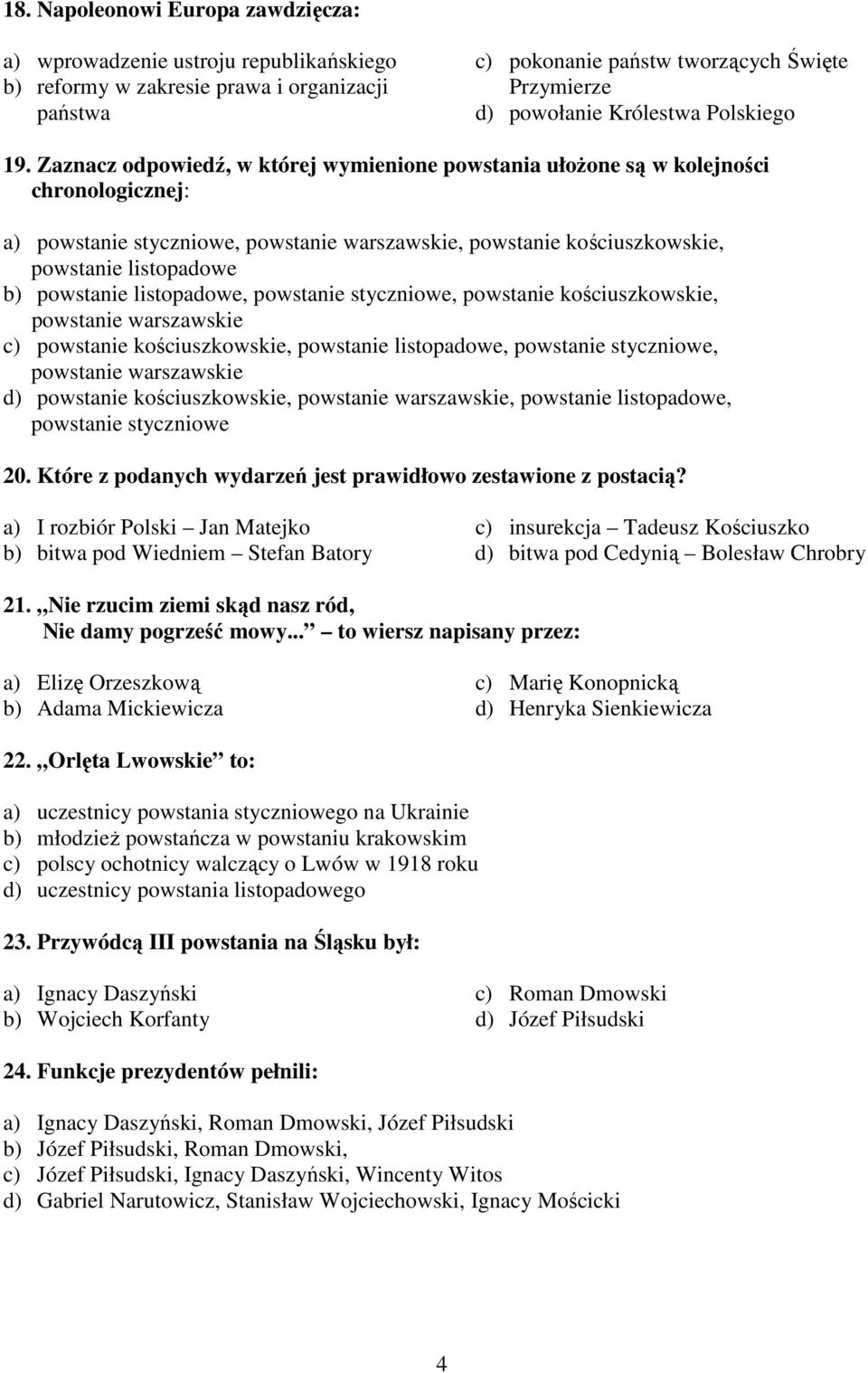 Zaznacz odpowiedź, w której wymienione powstania ułoŝone są w kolejności chronologicznej: a) powstanie styczniowe, powstanie warszawskie, powstanie kościuszkowskie, powstanie listopadowe b) powstanie