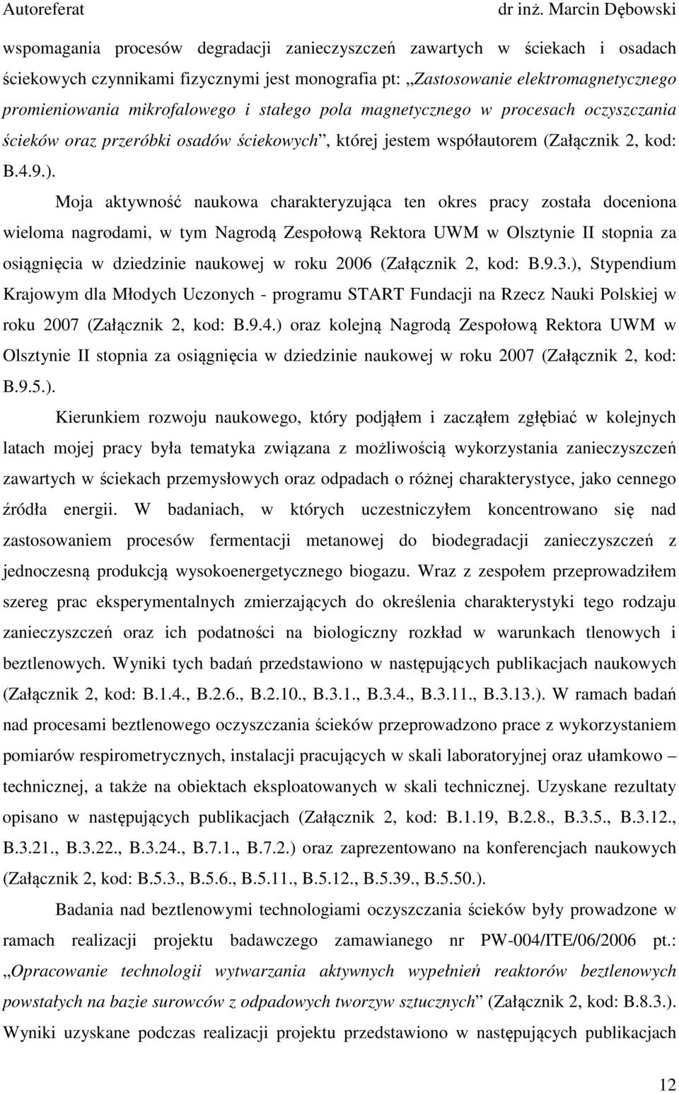 Moja aktywność naukowa charakteryzująca ten okres pracy została doceniona wieloma nagrodami, w tym Nagrodą Zespołową Rektora UWM w Olsztynie II stopnia za osiągnięcia w dziedzinie naukowej w roku