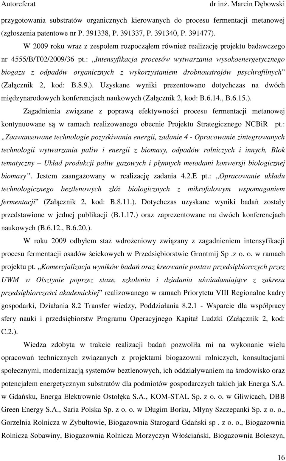 : Intensyfikacja procesów wytwarzania wysokoenergetycznego biogazu z odpadów organicznych z wykorzystaniem drobnoustrojów psychrofilnych (Załącznik 2, kod: B.8.9.).