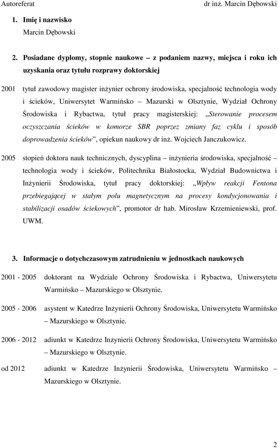 wody i ścieków, Uniwersytet Warmińsko Mazurski w Olsztynie, Wydział Ochrony Środowiska i Rybactwa, tytuł pracy magisterskiej: Sterowanie procesem oczyszczania ścieków w komorze SBR poprzez zmiany faz