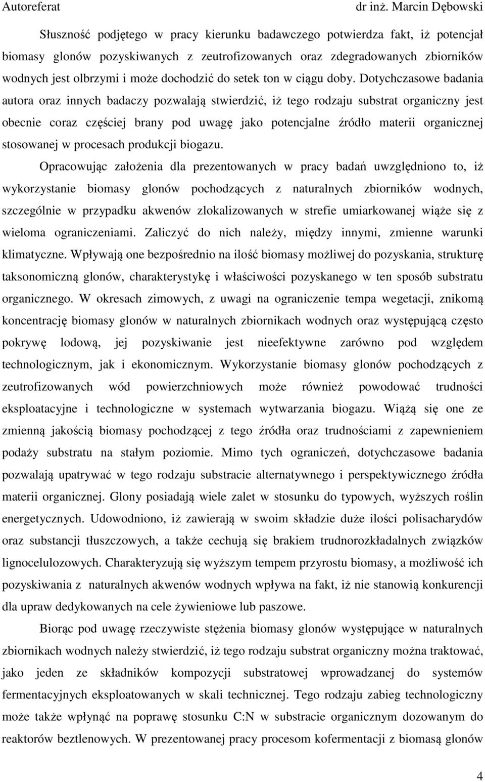 Dotychczasowe badania autora oraz innych badaczy pozwalają stwierdzić, iż tego rodzaju substrat organiczny jest obecnie coraz częściej brany pod uwagę jako potencjalne źródło materii organicznej