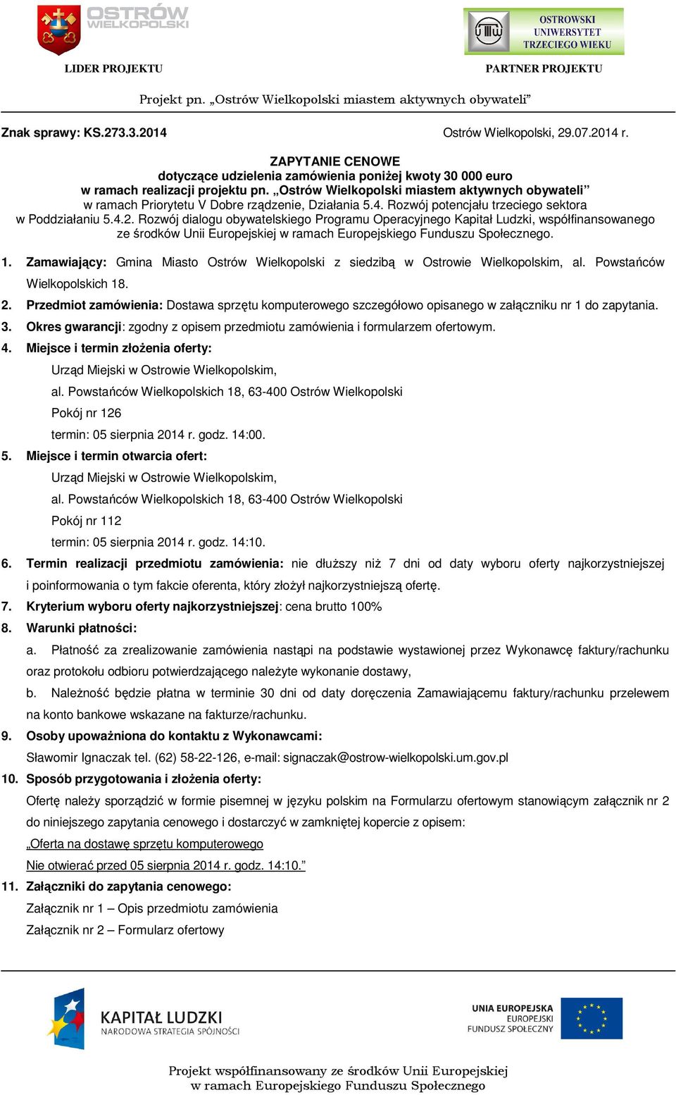 Rozwój dialogu obywatelskiego Programu Operacyjnego Kapitał Ludzki, współfinansowanego ze środków Unii Europejskiej. 1.