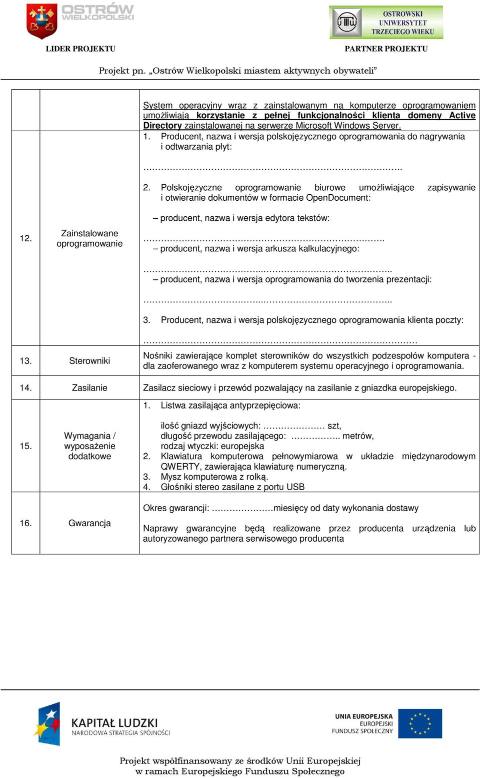 Polskojęzyczne oprogramowanie biurowe umożliwiające zapisywanie i otwieranie dokumentów w formacie OpenDocument: 12. Zainstalowane oprogramowanie producent, nazwa i wersja edytora tekstów:.