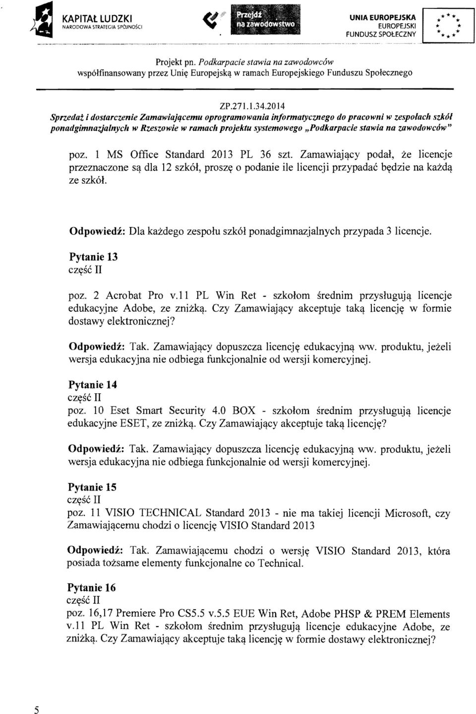 systemowego "Podkarpacie stawia na zawodowcow" poz. 1 MS Office Standard 2013 PL 36 szt. Zamawiajq.cy podal, ze licencje przeznaczone sq.