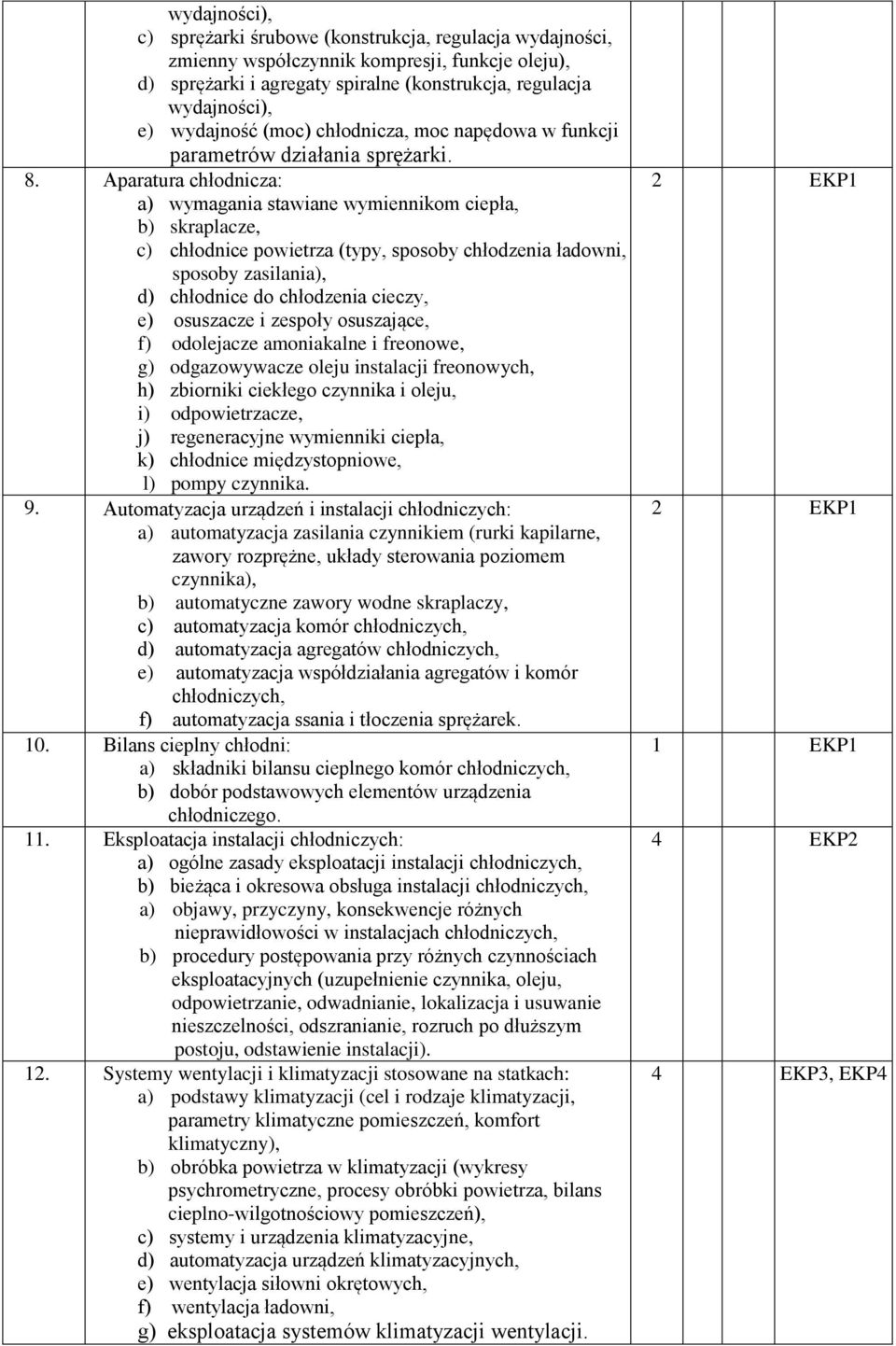 Aparatura chłodnicza: a) wymagania stawiane wymiennikom ciepła, b) skraplacze, c) chłodnice powietrza (typy, sposoby chłodzenia ładowni, sposoby zasilania), d) chłodnice do chłodzenia cieczy, e)