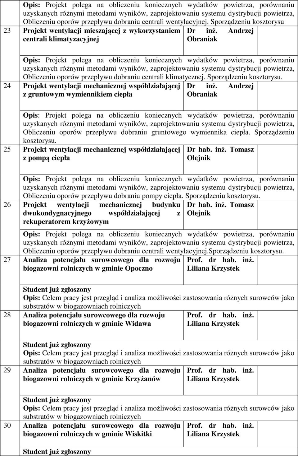 Andrzej Obraniak Obliczeniu oporów przepływu dobraniu gruntowego wymiennika ciepła. Sporządzeniu kosztorysu. 25 Projekt wentylacji mechanicznej współdziałającej z pompą ciepła Dr hab. inż.
