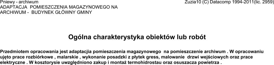 W opracowaniu ujęto prace rozbiórkowe, malarskie, wykonanie posadzki z płytek gress,