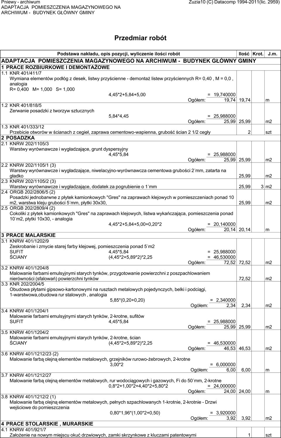 19,74 m 1.2 KNR 401/818/5 Zerwanie posadzki z tworzyw sztucznych 5,84*4,45 = 25,988000 Ogółem: 25,99 25,99 m2 1.