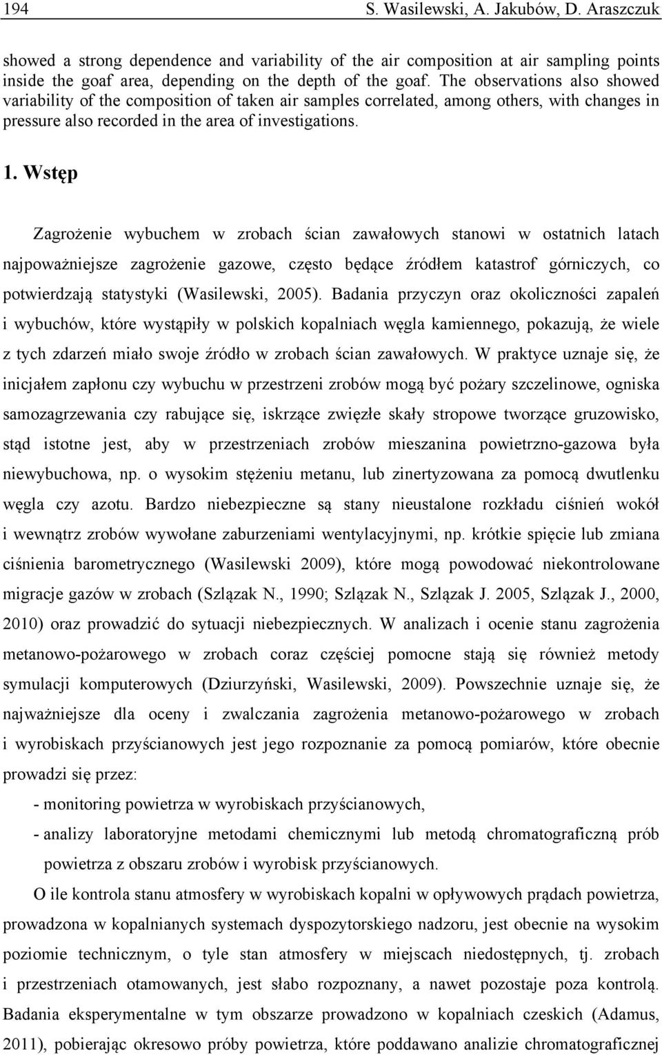 Wstęp Zagrożenie wybuchem w zrobach ścian zawałowych stanowi w ostatnich latach najpoważniejsze zagrożenie gazowe, często będące źródłem katastrof górniczych, co potwierdzają statystyki (Wasilewski,