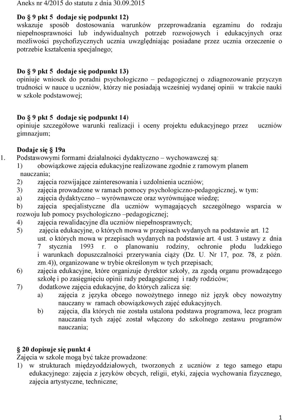 możliwości psychofizycznych ucznia uwzględniając posiadane przez ucznia orzeczenie o potrzebie kształcenia specjalnego; Do 9 pkt 5 dodaje się podpunkt 13) opiniuje wniosek do poradni psychologiczno
