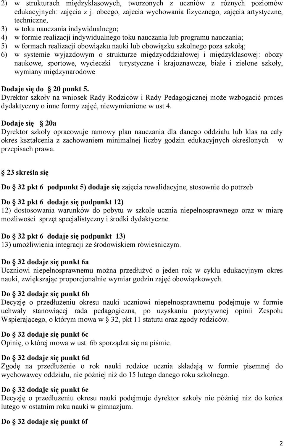 realizacji obowiązku nauki lub obowiązku szkolnego poza szkołą; 6) w systemie wyjazdowym o strukturze międzyoddziałowej i międzyklasowej: obozy naukowe, sportowe, wycieczki turystyczne i