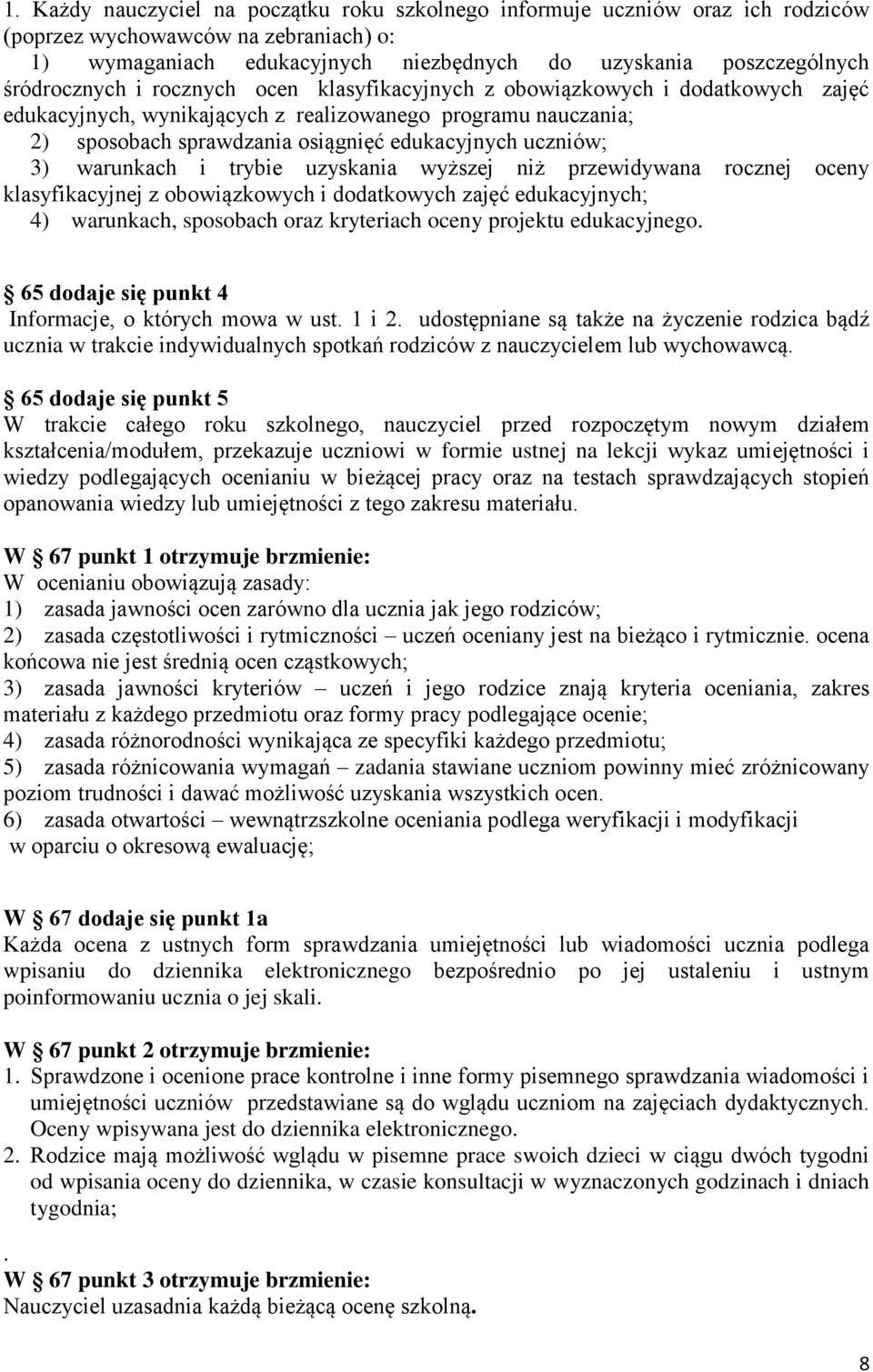 uczniów; 3) warunkach i trybie uzyskania wyższej niż przewidywana rocznej oceny klasyfikacyjnej z obowiązkowych i dodatkowych zajęć edukacyjnych; 4) warunkach, sposobach oraz kryteriach oceny