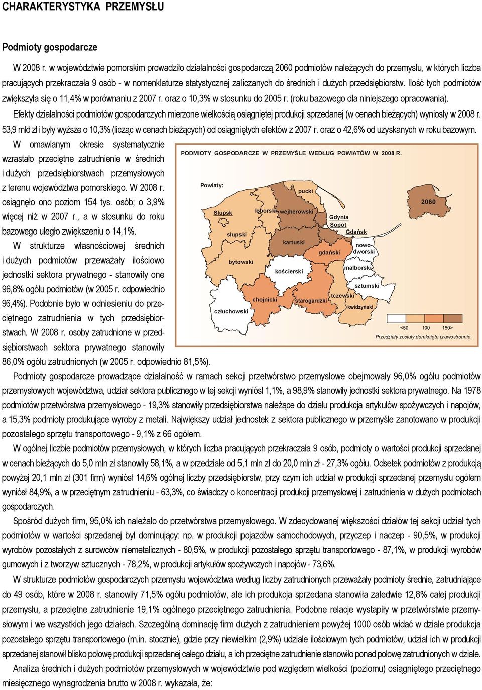 średnich i dużych przedsiębiorstw. Ilość tych podmiotów zwiększyła się o 11,4% w porównaniu z 27 r. oraz o 1,3% w stosunku do 25 r. (roku bazowego dla niniejszego opracowania).