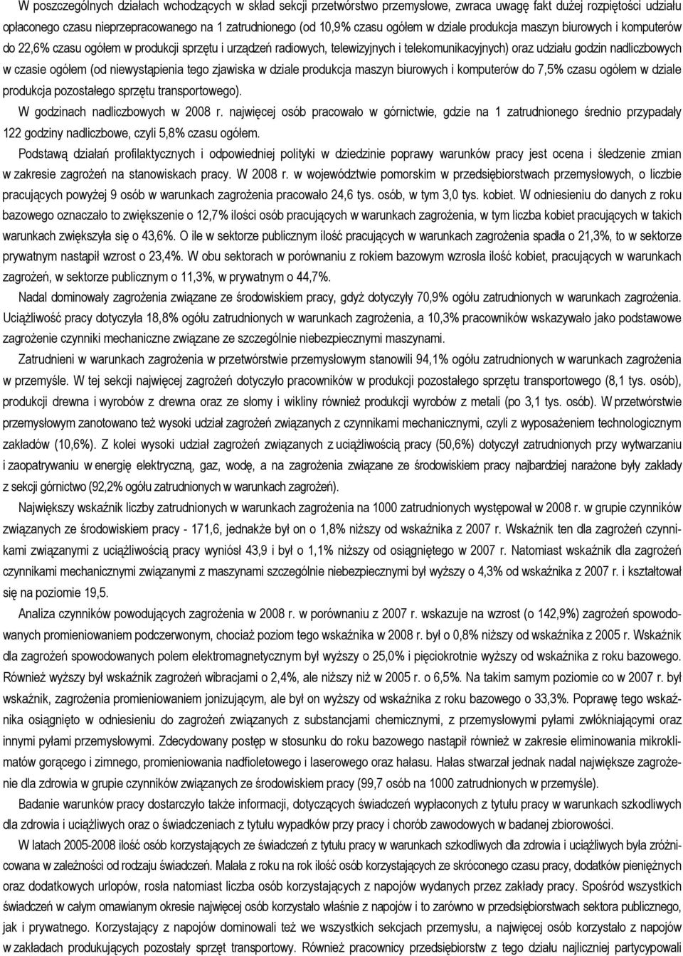 (od niewystąpienia tego zjawiska w dziale produkcja maszyn biurowych i komputerów do 7,5% czasu ogółem w dziale produkcja pozostałego sprzętu transportowego). W godzinach nadliczbowych w 28 r.