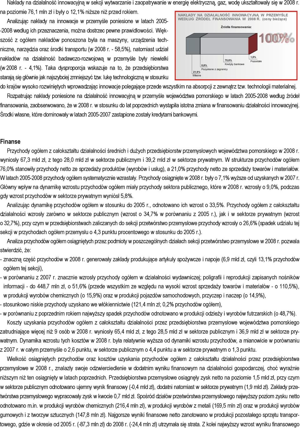 (ceny bieżące) Analizując nakłady na innowacje w przemyśle poniesione w latach 25- Źródła finansowania: -28 według ich przeznaczenia, można dostrzec pewne prawidłowości.