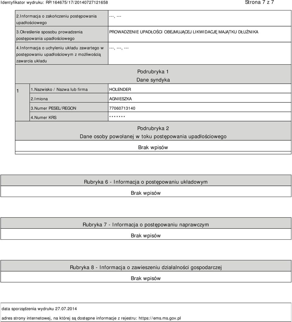 syndyka 1 1.Nazwisko / Nazwa lub firma HOLENDER AGSZKA 3.Numer PESEL/REGON 77060713140 4.