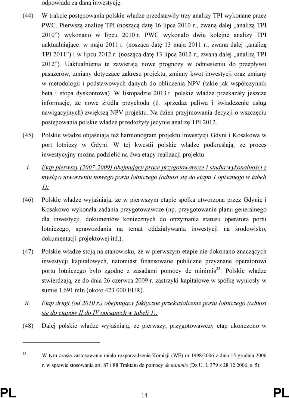 , zwana dalej analizą TPI 2011 ) i w lipcu 2012 r. (nosząca datę 13 lipca 2012 r., zwana dalej analizą TPI 2012 ).