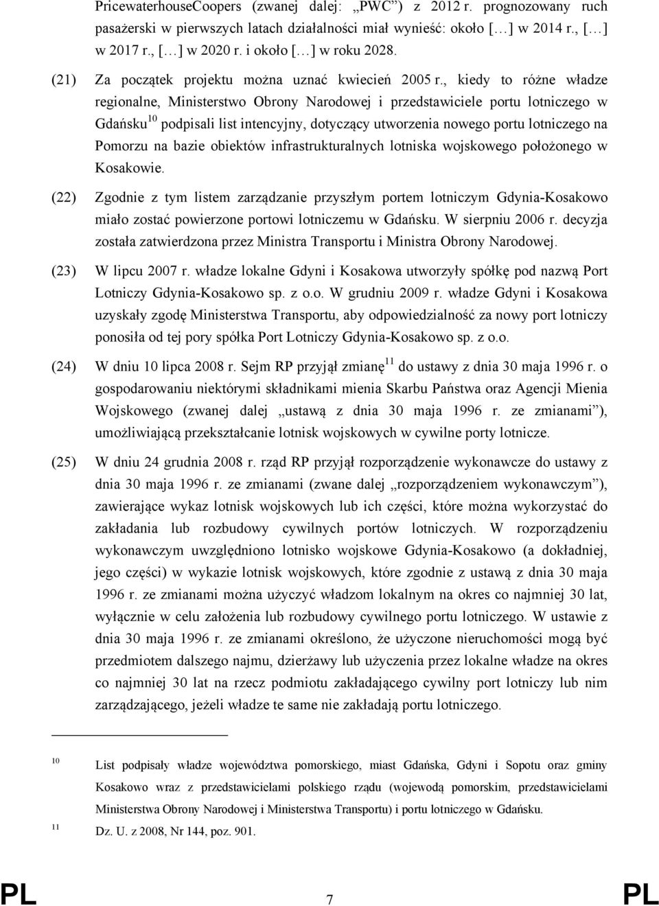 , kiedy to różne władze regionalne, Ministerstwo Obrony Narodowej i przedstawiciele portu lotniczego w Gdańsku 10 podpisali list intencyjny, dotyczący utworzenia nowego portu lotniczego na Pomorzu na
