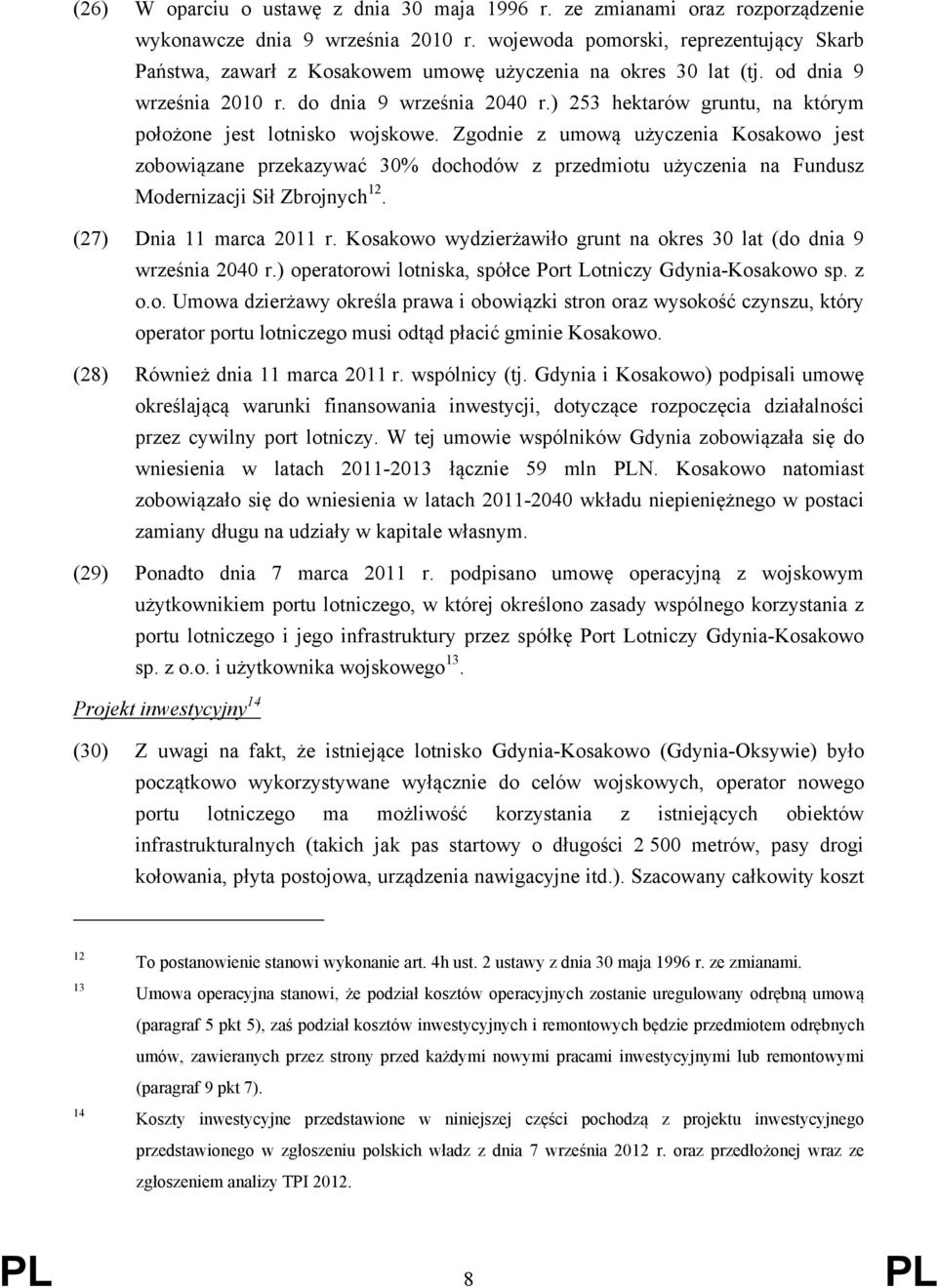 ) 253 hektarów gruntu, na którym położone jest lotnisko wojskowe.