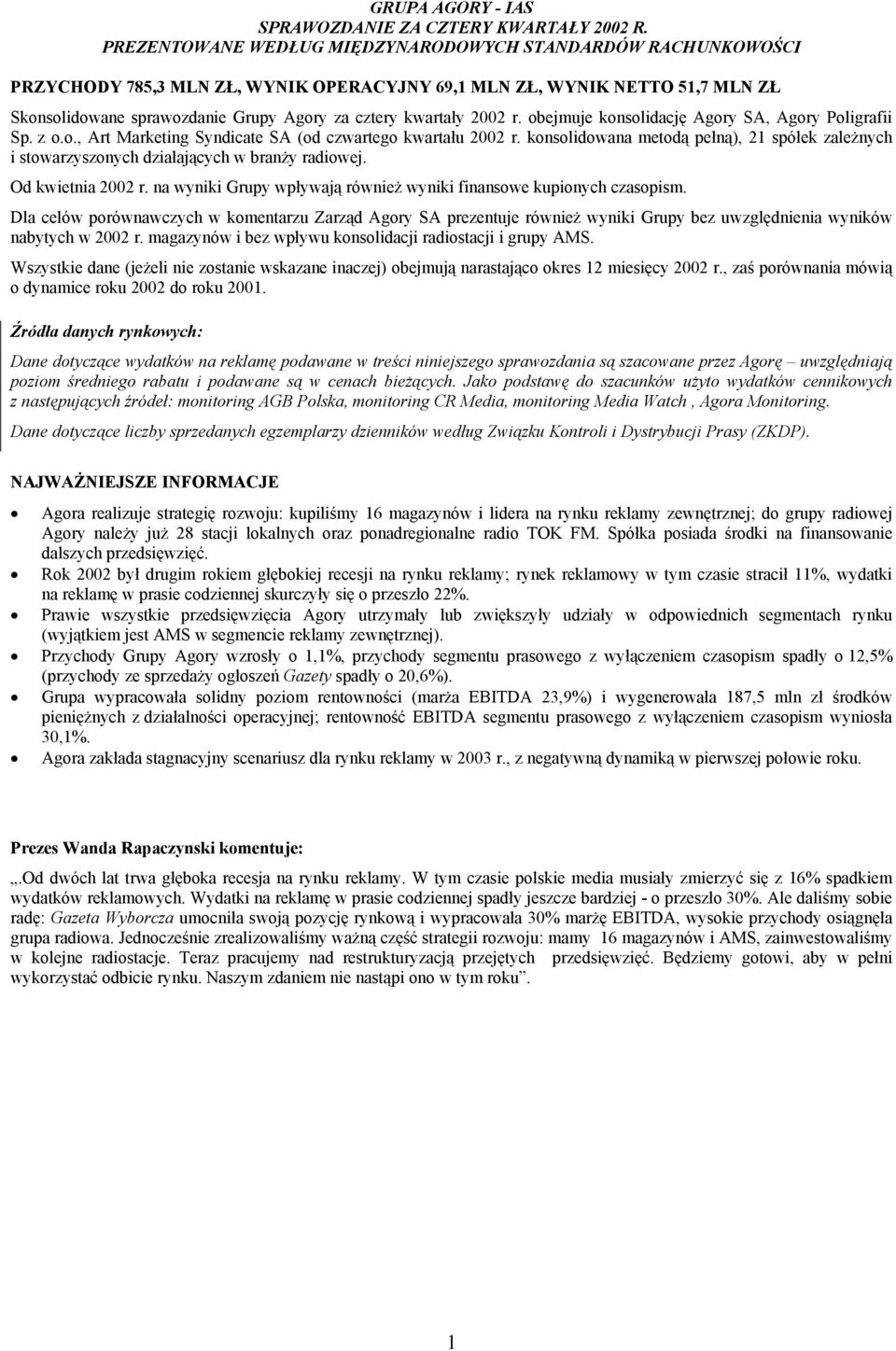 obejmuje konsolidację Agory SA, Agory Poligrafii Sp. z o.o., Art Marketing Syndicate SA (od czwartego u 2002 r.