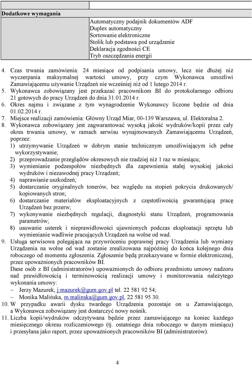 1 lutego 2014 r. 5. Wykonawca zobowiązany jest przekazać pracownikom BI do protokolarnego odbioru 21 gotowych do pracy Urządzeń do dnia 31.01.2014 r. 6.