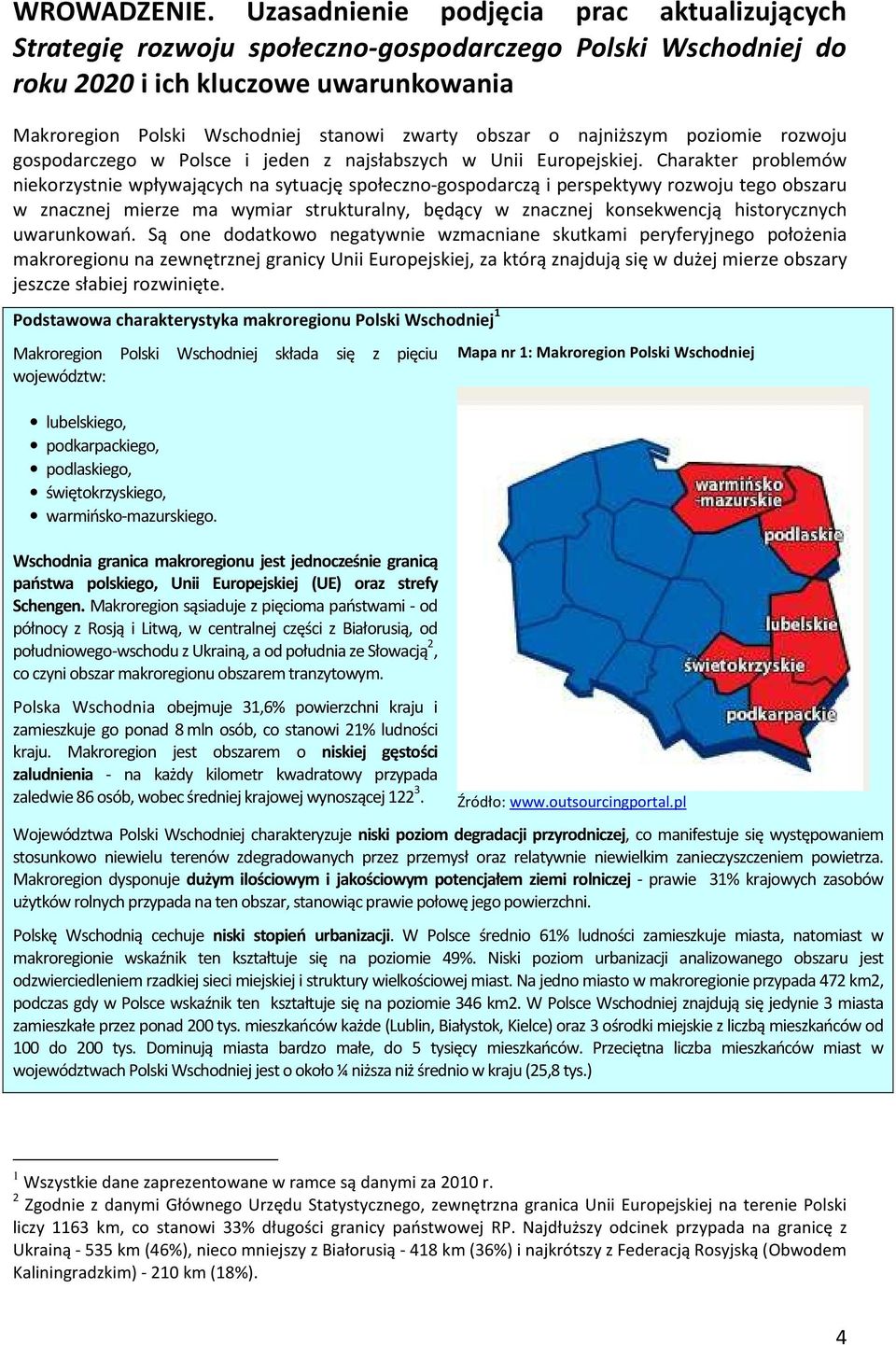 najniższym poziomie rozwoju gospodarczego w Polsce i jeden z najsłabszych w Unii Europejskiej.