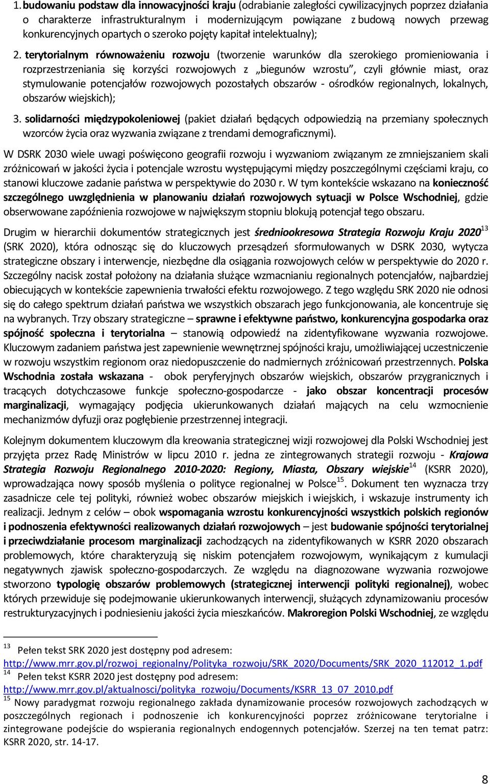 terytorialnym równoważeniu rozwoju (tworzenie warunków dla szerokiego promieniowania i rozprzestrzeniania się korzyści rozwojowych z biegunów wzrostu, czyli głównie miast, oraz stymulowanie