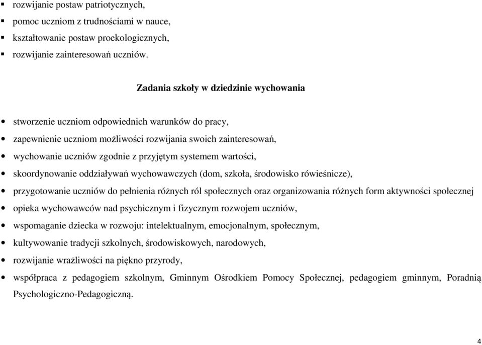 systemem wartości, skoordynowanie oddziaływań wychowawczych (dom, szkoła, środowisko rówieśnicze), przygotowanie uczniów do pełnienia różnych ról społecznych oraz organizowania różnych form