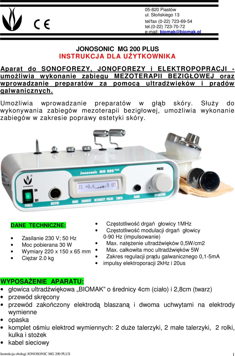 ultradźwięków i prądów galwanicznych. UmoŜliwia wprowadzanie preparatów w głąb skóry.