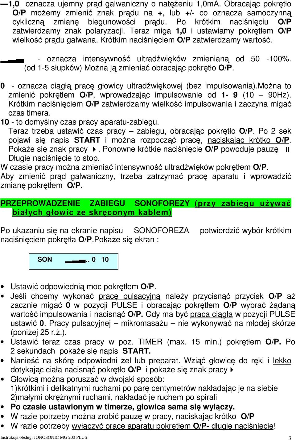 - oznacza intensywność ultradźwięków zmienianą od 50-100%. (od 1-5 słupków) MoŜna ją zmieniać obracając pokrętło O/P. 0 - oznacza ciągłą pracę głowicy ultradźwiękowej (bez impulsowania).