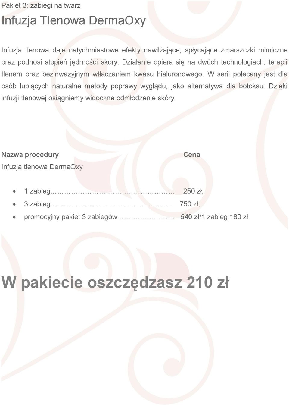 serii polecany jest dla osób lubiących naturalne metody poprawy wyglądu, jako alternatywa dla botoksu Dzięki infuzji tlenowej osiągniemy widoczne