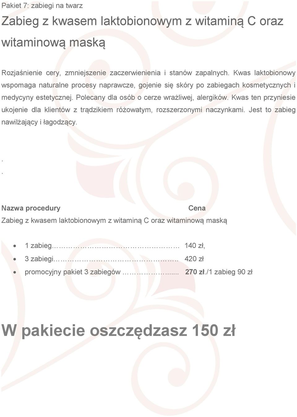 wrażliwej, alergików Kwas ten przyniesie ukojenie dla klientów z trądzikiem różowatym, rozszerzonymi naczynkami Jest to zabieg nawilżający i łagodzący Zabieg z