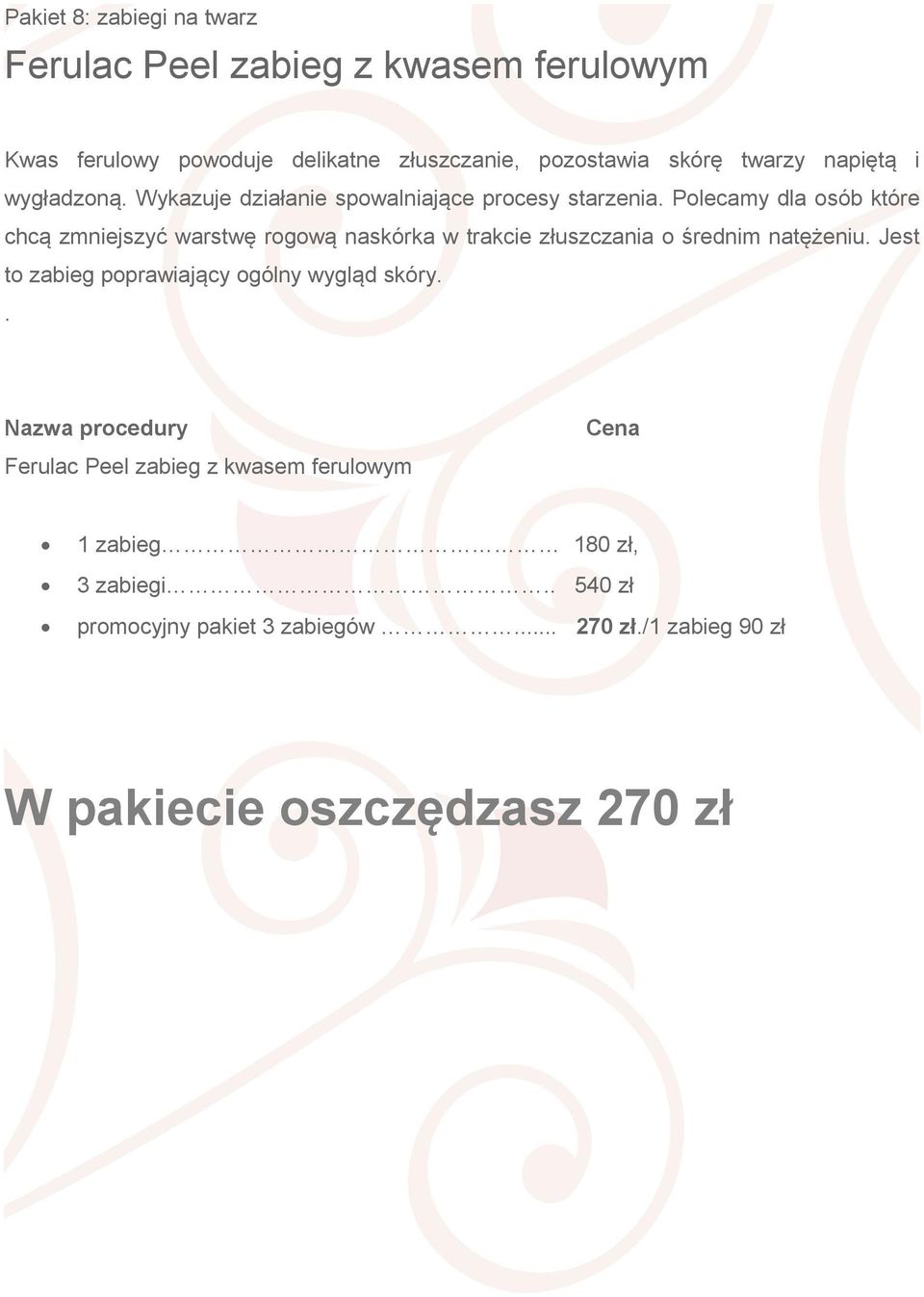 rogową naskórka w trakcie złuszczania o średnim natężeniu Jest to zabieg poprawiający ogólny wygląd skóry Ferulac Peel zabieg z